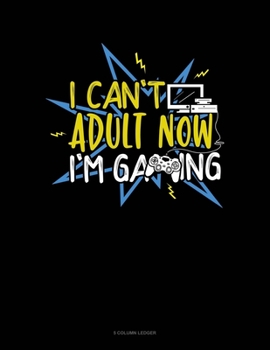 Paperback I Cant Adult Now Im Gaming: 5 Column Ledger Book