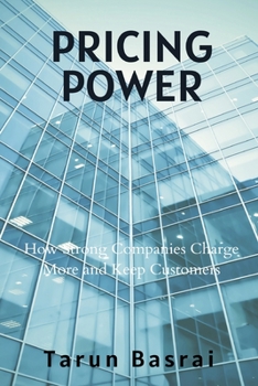 Pricing Power: How Strong Companies Charge More and Keep Customers