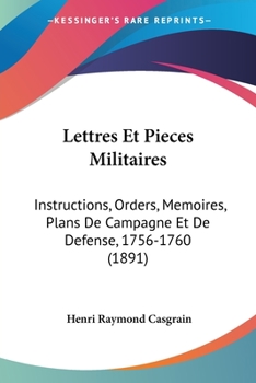 Paperback Lettres Et Pieces Militaires: Instructions, Orders, Memoires, Plans De Campagne Et De Defense, 1756-1760 (1891) [French] Book