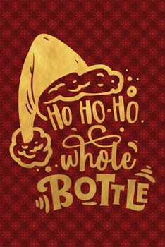 Paperback Ho Ho Ho Whole Bottle: Funny Lined Notebook for Red Christmas Wine Party Book