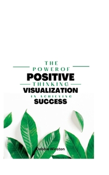 Paperback The power of positive thinking and visualization in achieving success Book