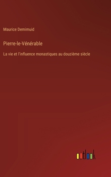 Hardcover Pierre-le-Vénérable: La vie et l'influence monastiques au douzième siècle [French] Book