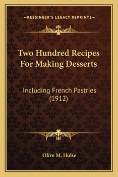 Two Hundred Recipes for Making Desserts: Including French Pastries (1912)