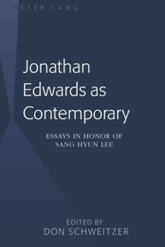 Jonathan Edwards as Contemporary: Essays in Honor of Sang Hyun Lee