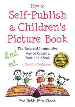 Paperback How to Self-Publish a Children's Picture Book 2nd ed.: The Easy and Inexpensive Way to Create a Book and eBook: For Non-Designers Book