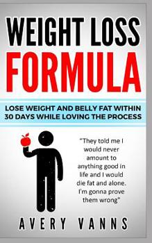 Paperback Weight Loss (Weight Loss Formula): Lose Weight And Belly Fat Within 30 Days While Loving The Process Book