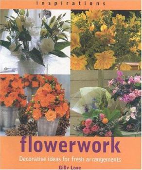 Paperback Flowerwork: Decorative Ideas for Fresh Arrangements Book