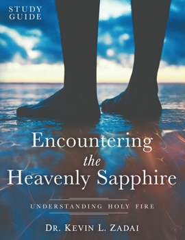 STUDY GUIDE: ENCOUNTERING THE HEAVENLY SAPPHIRE: Understanding Holy Fire (Warrior Notes School of Ministry)