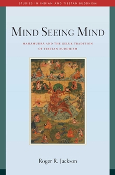 Hardcover Mind Seeing Mind: Mahamudra and the Geluk Tradition of Tibetan Buddhism Book