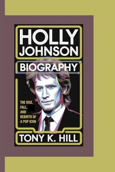 Paperback Holly Johnson Biography: The Rise, Fall, and Rebirth of a Pop Icon Book