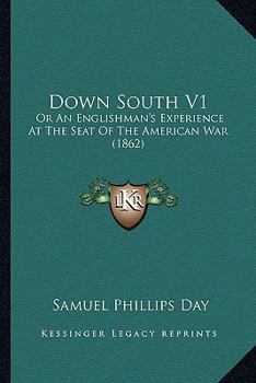 Paperback Down South V1: Or An Englishman's Experience At The Seat Of The American War (1862) Book