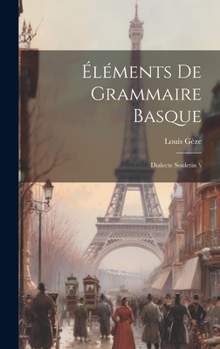 Hardcover Éléments De Grammaire Basque: Dialecte Souletin \ [French] Book