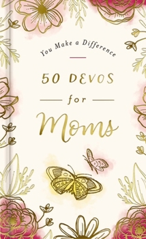 Hardcover 50 Devos for Moms: A 50-Day Devotional to Encourage and Uplift Mothers - The Perfect Inspirational Gift for Christian Women Book