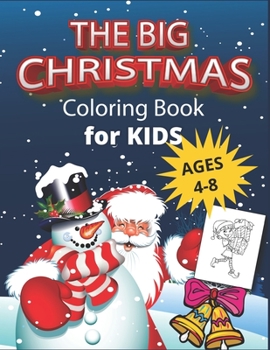 The Big Christmas Coloring Book for Kids ages 4-8: Awesome cover design Christmas Coloring Pages for Kids, children's , toddlers- Santa Claus, ... Christmas Gift or Present for Toddlers & Kids