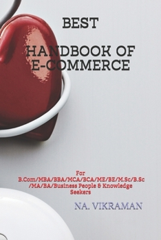 BEST HANDBOOK OF E-COMMERCE: For B.Com/MBA/BBA/MCA/BCA/ME/BE/M.Sc/B.Sc/MA/BA/Business People & Knowledge Seekers (2020)