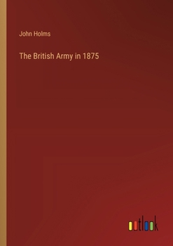 Paperback The British Army in 1875 Book