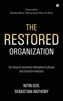 Hardcover The Restored Organization: Six Ways to Humanize Workplace Cultures and Transform Results Book