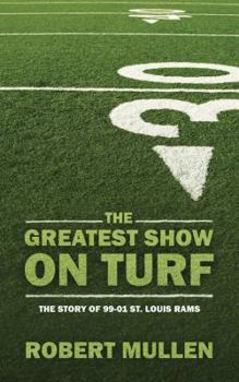 Paperback The Greatest Show on Turf: The Story of 99-01 St. Louis Rams Book
