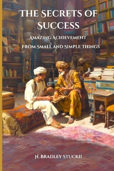 Paperback The Secrets of Success: Amazing Achievement from Small and Simple Things; A Christian Self-Help Romance Book