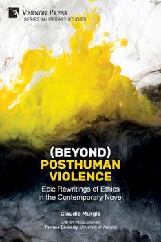 Paperback (Beyond) Posthuman Violence: Epic Rewritings of Ethics in the Contemporary Novel Book