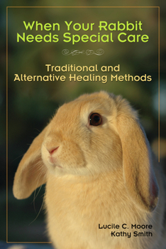 Paperback When Your Rabbit Needs Special Care: Traditional and Alternative Healing Methods Book