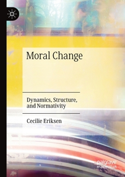Paperback Moral Change: Dynamics, Structure, and Normativity Book