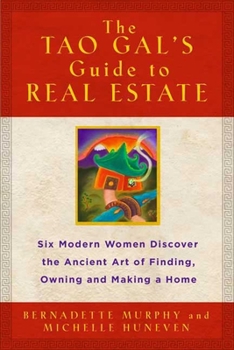 Paperback The Tao Gals' Guide to Real Estate: Six Modern Women Discover the Ancient Art of Finding, Owning, and Making a Home Book