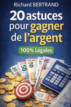 20 ASTUCES POUR GAGNER DE L'ARGENT: 100% LEGALES (French Edition)