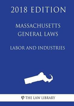 Paperback Massachusetts General Laws - Labor and Industries (2018 Edition) Book