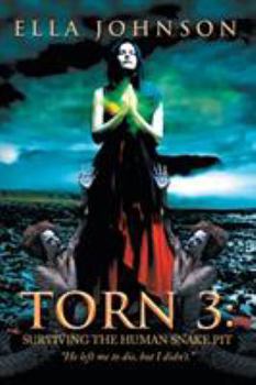 Paperback Torn 3: Surviving the Human Snake Pit: "He Left Me to Die, but I Didn't." Book