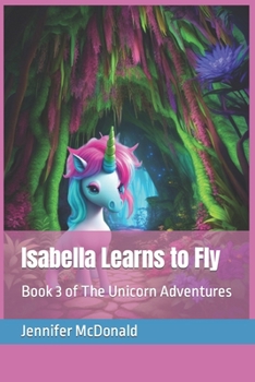 Paperback Isabella Learns to Fly: Book 3 of The Unicorn Adventures Book