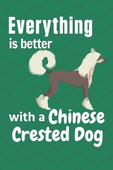 Paperback Everything is better with a Chinese Crested Dog: For Chinese Crested Dog Fans Book