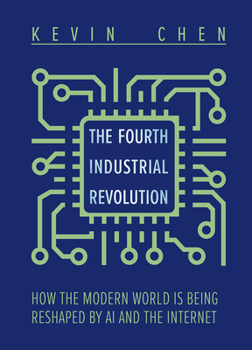 Hardcover The Fourth Industrial Revolution: How the Modern World Is Being Reshaped by AI and the Internet Book