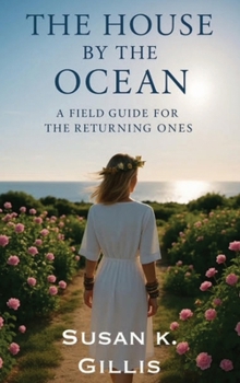 The House by the Ocean: A Field Guide for the Returning Ones