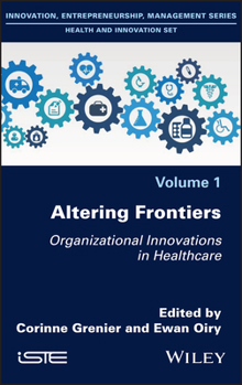 Hardcover Altering Frontiers: Organizational Innovations in Healthcare Book
