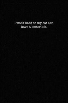 Paperback I Work Hard So My Cat Can Have A Better Life: Dot Grid Notebook for Coworkers Book