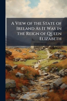 A View of the State of Ireland: From the First Printed Edition (1633