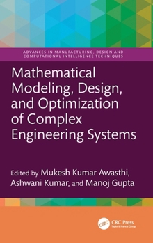Mathematical Modeling, Design, and Optimization of Complex Engineering Systems (Advances in Manufacturing, Design and Computational Intelligence Techniques)
