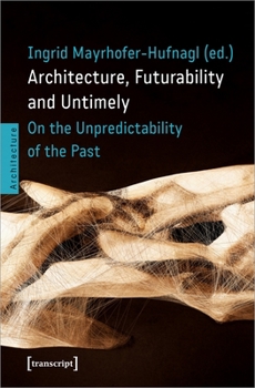 Paperback Architecture, Futurability and the Untimely: On the Unpredictability of the Past Book