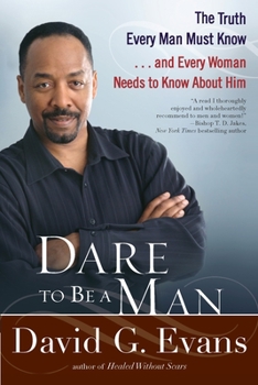 Paperback Dare to Be a Man: The Truth Every Man Must Know...and Every Woman Needs to Know About Him Book