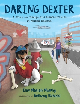 Hardcover Daring Dexter: A Story on Change and Aviation's Role in Animal Rescue Book