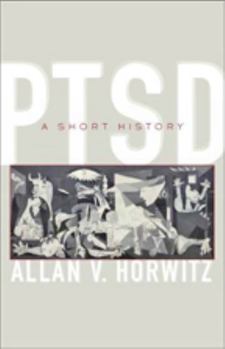 Ptsd: A Short History - Book  of the Johns Hopkins Biographies of Disease