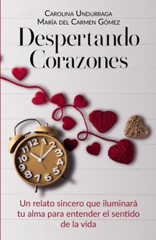 Paperback Despertando Corazones: Un relato sincero que iluminará tu alma para entender el sentido de la vida [Spanish] Book