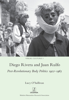 Diego Rivera and Juan Rulfo: Post-Revolutionary Body Politics 1922-1965 (Visual Culture)