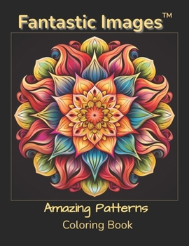 Paperback Fantastic Images: Amazing Patterns Coloring Book