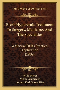 Paperback Bier's Hyperemic Treatment In Surgery, Medicine, And The Specialties: A Manual Of Its Practical Application (1909) Book