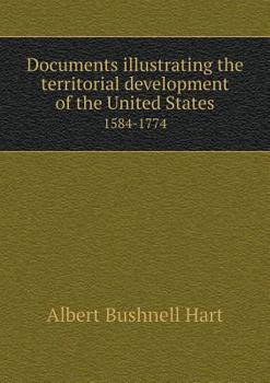Paperback Documents illustrating the territorial development of the United States 1584-1774 Book