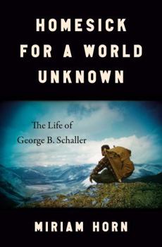 Hardcover Homesick for a World Unknown: The Life of George B. Schaller Book