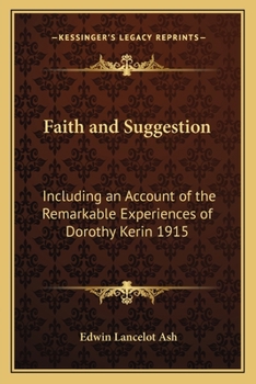 Paperback Faith and Suggestion: Including an Account of the Remarkable Experiences of Dorothy Kerin 1915 Book