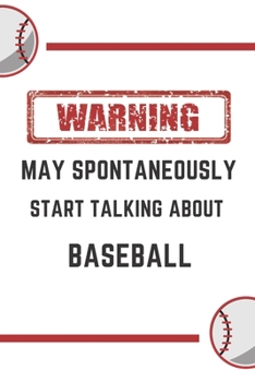 Paperback Warning May Spontaneously Start Talking About Baseball: Best Gift for Baseball Fans Notebook, A beautiful Journal: Lined White Paper / Jurnals Cover G Book